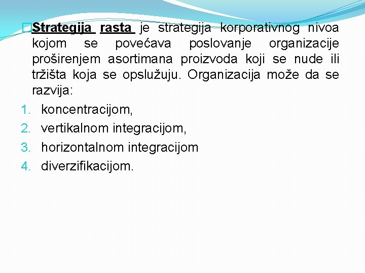 �Strategija rasta je strategija korporativnog nivoa kojom se povećava poslovanje organizacije proširenjem asortimana proizvoda