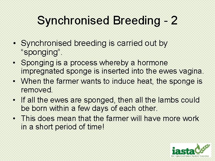 Synchronised Breeding - 2 • Synchronised breeding is carried out by “sponging”. • Sponging