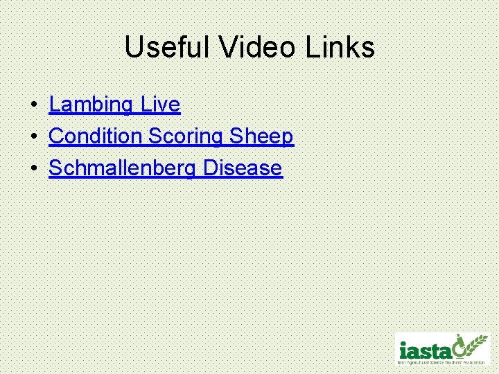 Useful Video Links • Lambing Live • Condition Scoring Sheep • Schmallenberg Disease 