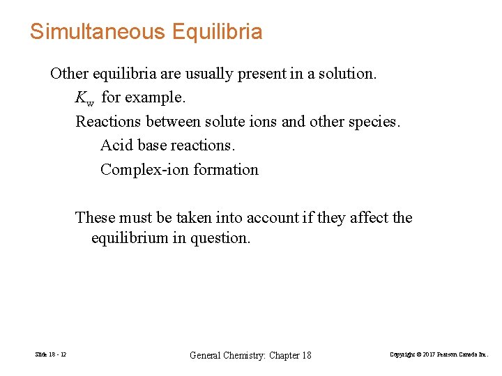 Simultaneous Equilibria Other equilibria are usually present in a solution. Kw for example. Reactions
