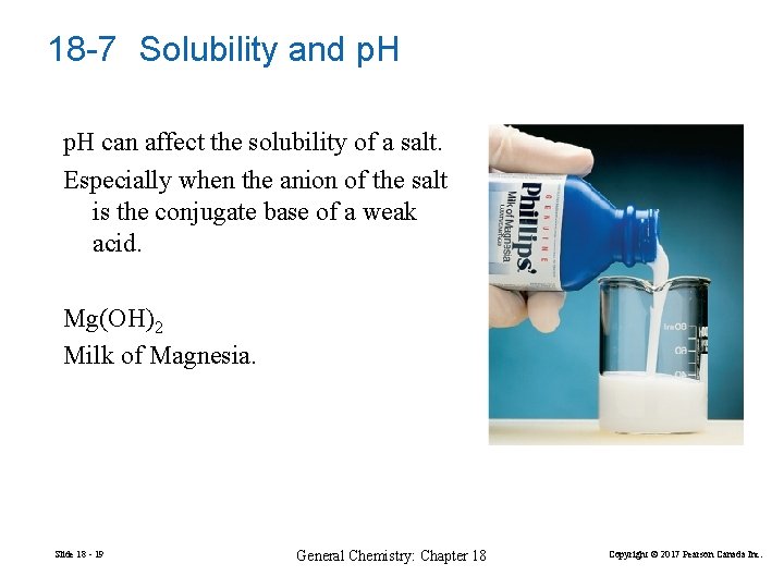 18 -7 Solubility and p. H can affect the solubility of a salt. Especially