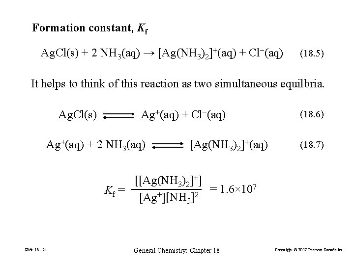Formation constant, Kf Ag. Cl(s) + 2 NH 3(aq) → [Ag(NH 3)2]+(aq) + Cl−(aq)
