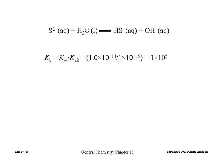 S 2−(aq) + H 2 O (l) HS−(aq) + OH−(aq) Kb = Kw/Ka 2