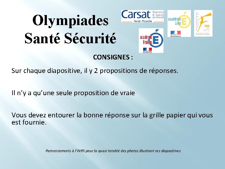 Olympiades Santé Sécurité CONSIGNES : Sur chaque diapositive, il y 2 propositions de réponses.