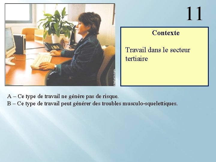 11 Contexte Travail dans le secteur tertiaire A – Ce type de travail ne