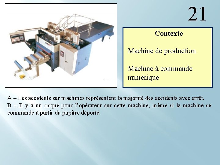 21 Contexte Machine de production Machine à commande numérique A – Les accidents sur