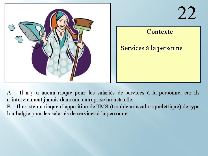 22 Contexte Services à la personne A – Il n’y a aucun risque pour