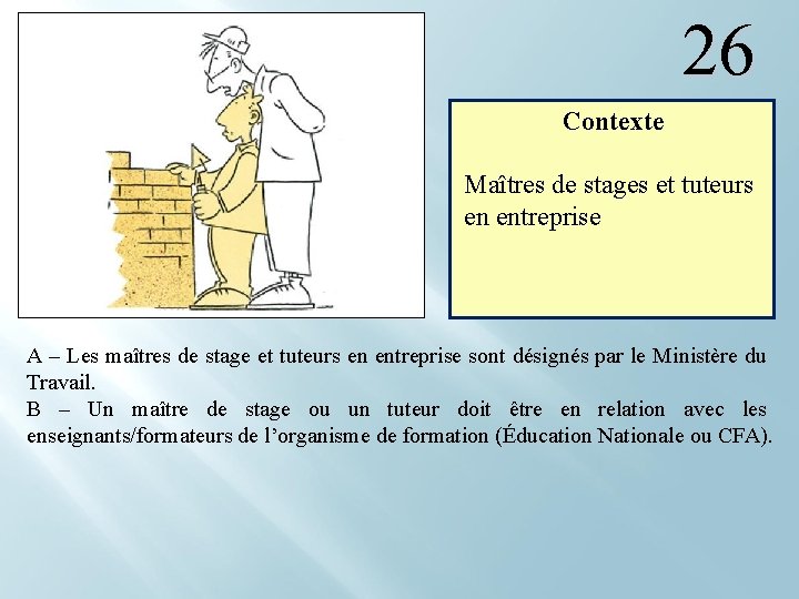 26 Contexte Maîtres de stages et tuteurs en entreprise A – Les maîtres de