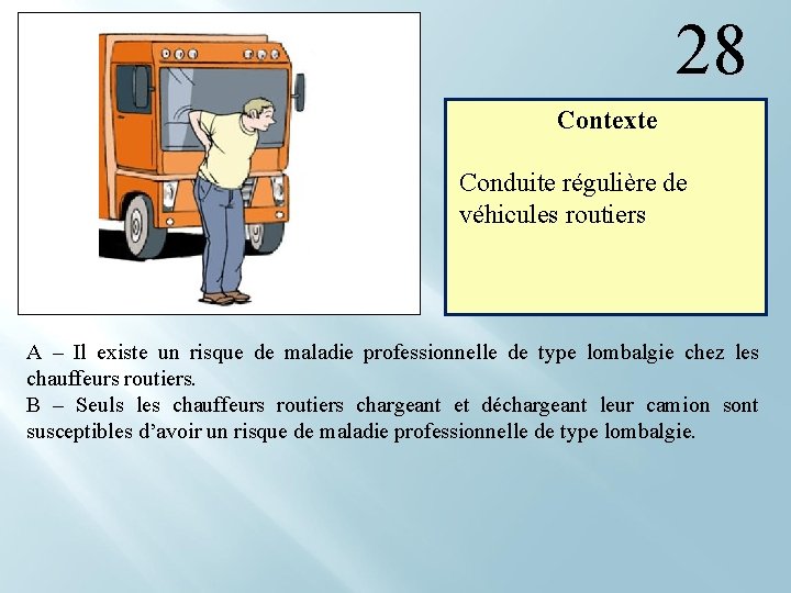 28 Contexte Conduite régulière de véhicules routiers A – Il existe un risque de