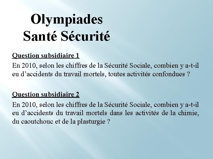 Olympiades Santé Sécurité Question subsidiaire 1 En 2010, selon les chiffres de la Sécurité