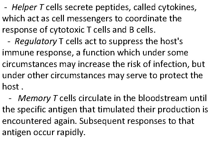 - Helper T cells secrete peptides, called cytokines, which act as cell messengers to