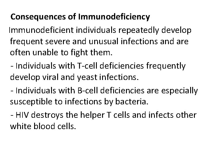 Consequences of Immunodeficiency Immunodeficient individuals repeatedly develop frequent severe and unusual infections and are