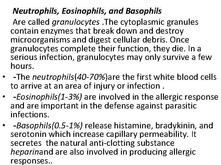 Neutrophils, Eosinophils, and Basophils Are called granulocytes. The cytoplasmic granules contain enzymes that break
