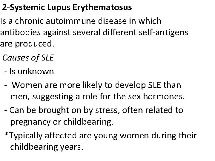 2 -Systemic Lupus Erythematosus Is a chronic autoimmune disease in which antibodies against several