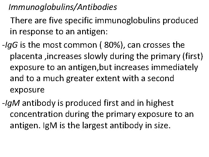 Immunoglobulins/Antibodies There are five specific immunoglobulins produced in response to an antigen: -Ig. G