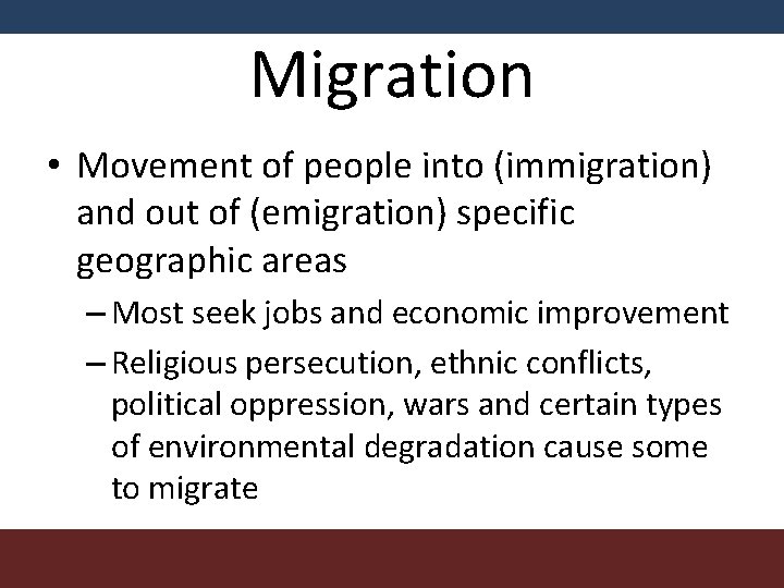 Migration • Movement of people into (immigration) and out of (emigration) specific geographic areas