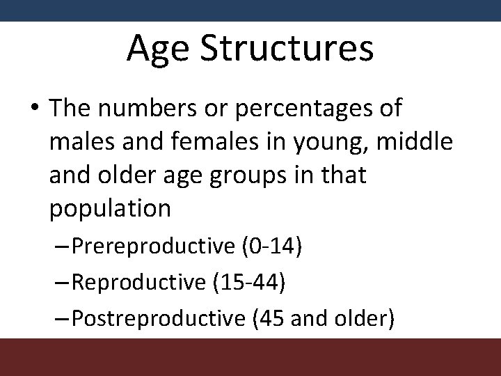 Age Structures • The numbers or percentages of males and females in young, middle