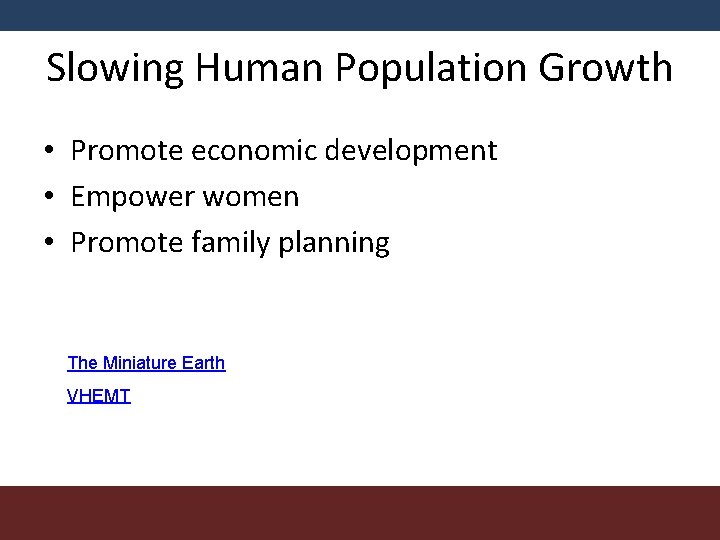 Slowing Human Population Growth • Promote economic development • Empower women • Promote family