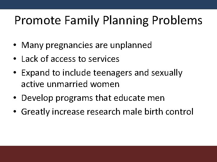 Promote Family Planning Problems • Many pregnancies are unplanned • Lack of access to