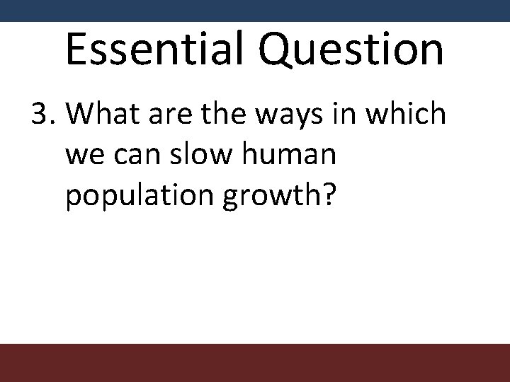 Essential Question 3. What are the ways in which we can slow human population