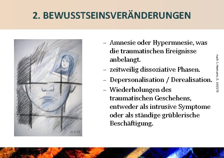 2. BEWUSSTSEINSVERÄNDERUNGEN nach J. Hermann, S. 169/170 – Amnesie oder Hypermnesie, was die traumatischen
