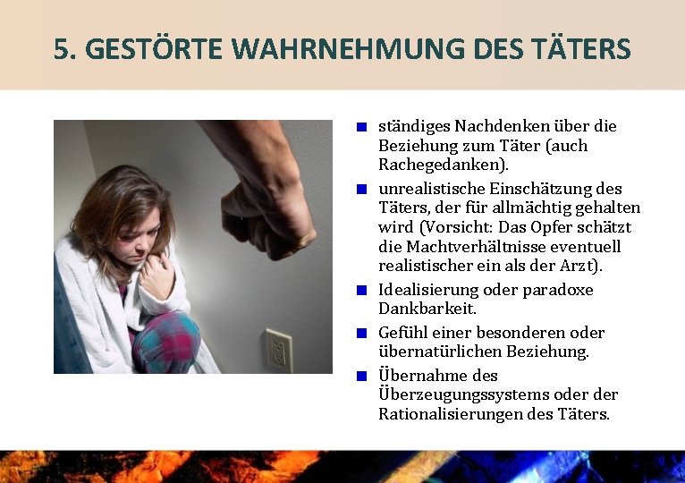 5. GESTÖRTE WAHRNEHMUNG DES TÄTERS ständiges Nachdenken über die Beziehung zum Täter (auch Rachegedanken).