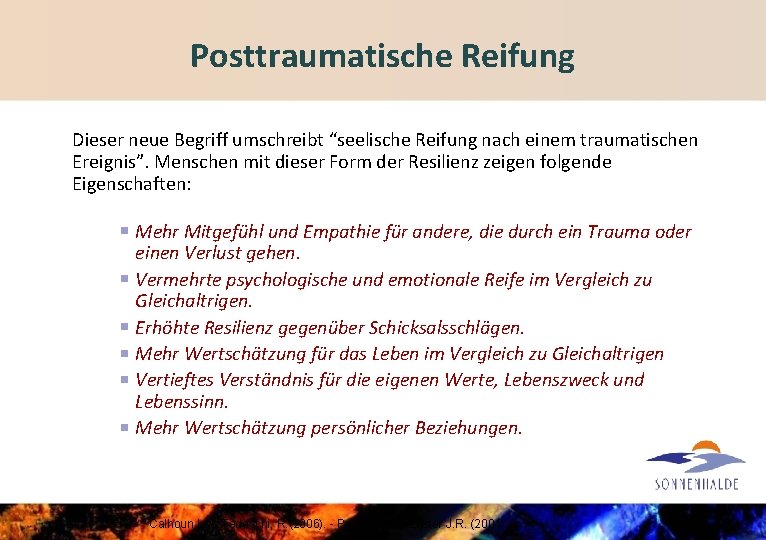 Posttraumatische Reifung Dieser neue Begriff umschreibt “seelische Reifung nach einem traumatischen Ereignis”. Menschen mit