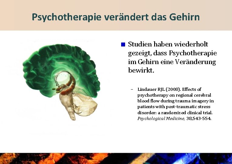 Psychotherapie verändert das Gehirn Studien haben wiederholt gezeigt, dass Psychotherapie im Gehirn eine Veränderung