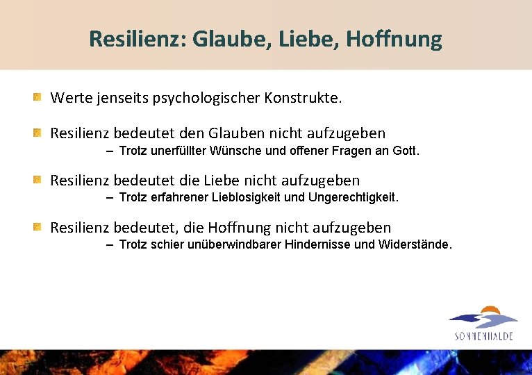 Resilienz: Glaube, Liebe, Hoffnung Werte jenseits psychologischer Konstrukte. Resilienz bedeutet den Glauben nicht aufzugeben