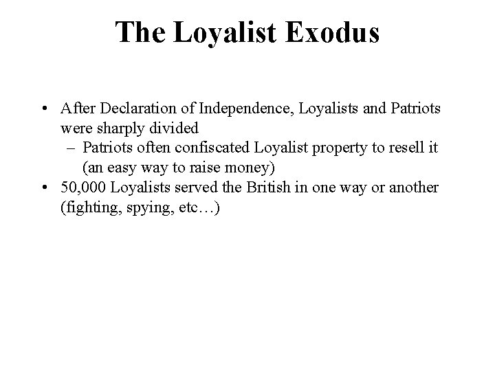 The Loyalist Exodus • After Declaration of Independence, Loyalists and Patriots were sharply divided