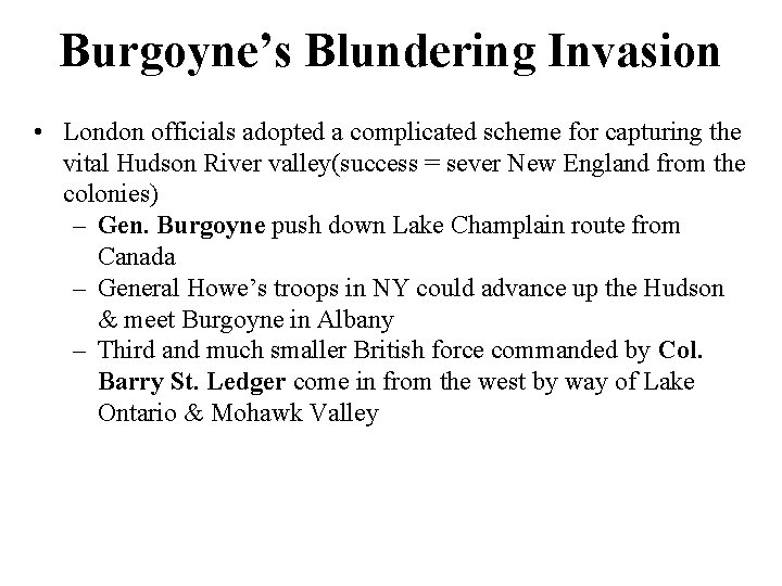 Burgoyne’s Blundering Invasion • London officials adopted a complicated scheme for capturing the vital