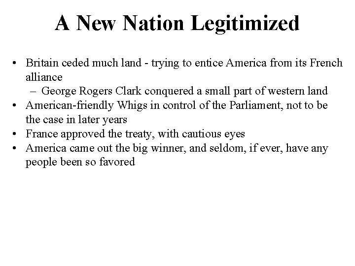 A New Nation Legitimized • Britain ceded much land - trying to entice America