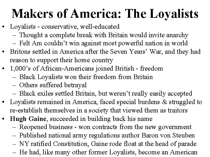 Makers of America: The Loyalists • Loyalists - conservative, well-educated – Thought a complete