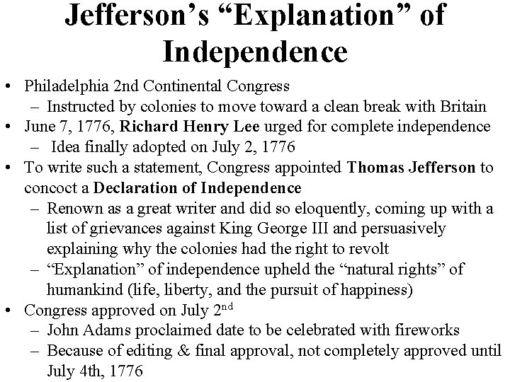 Jefferson’s “Explanation” of Independence • Philadelphia 2 nd Continental Congress – Instructed by colonies