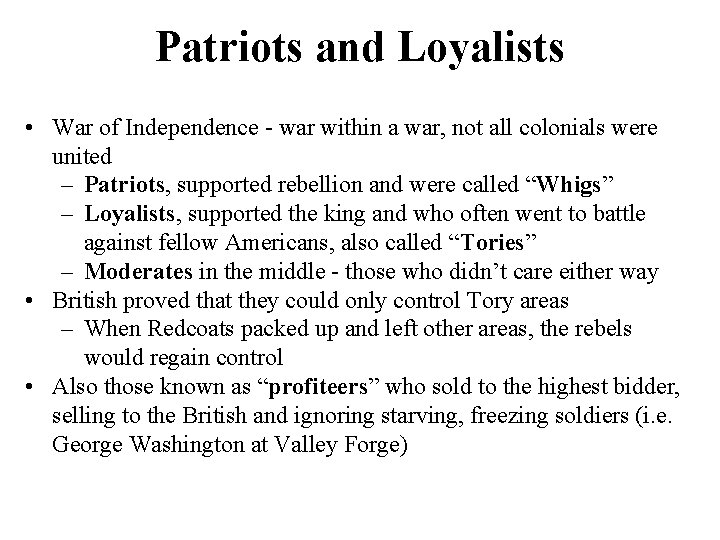 Patriots and Loyalists • War of Independence - war within a war, not all Patriots and Loyalists • War of Independence - war within a war, not all