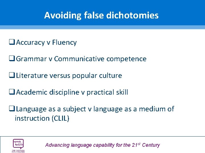 Avoiding false dichotomies q. Accuracy v Fluency q. Grammar v Communicative competence q. Literature Avoiding false dichotomies q. Accuracy v Fluency q. Grammar v Communicative competence q. Literature