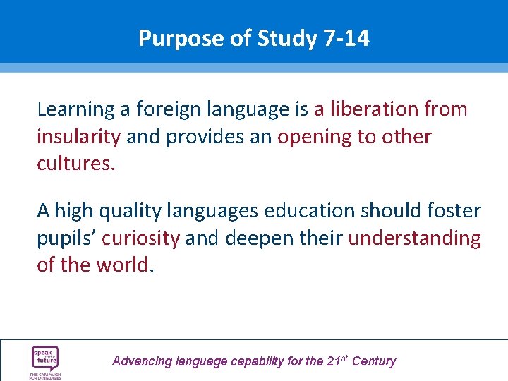 Purpose of Study 7 -14 Learning a foreign language is a liberation from insularity Purpose of Study 7 -14 Learning a foreign language is a liberation from insularity