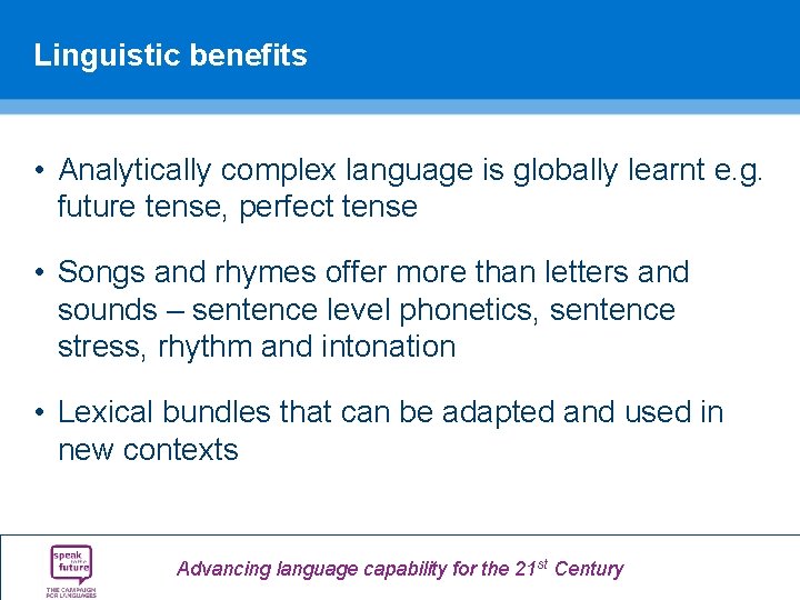 Linguistic benefits • Analytically complex language is globally learnt e. g. future tense, perfect Linguistic benefits • Analytically complex language is globally learnt e. g. future tense, perfect