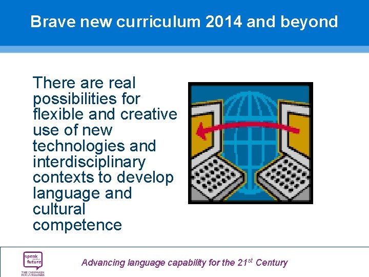 Brave new curriculum 2014 and beyond There are real possibilities for flexible and creative Brave new curriculum 2014 and beyond There are real possibilities for flexible and creative