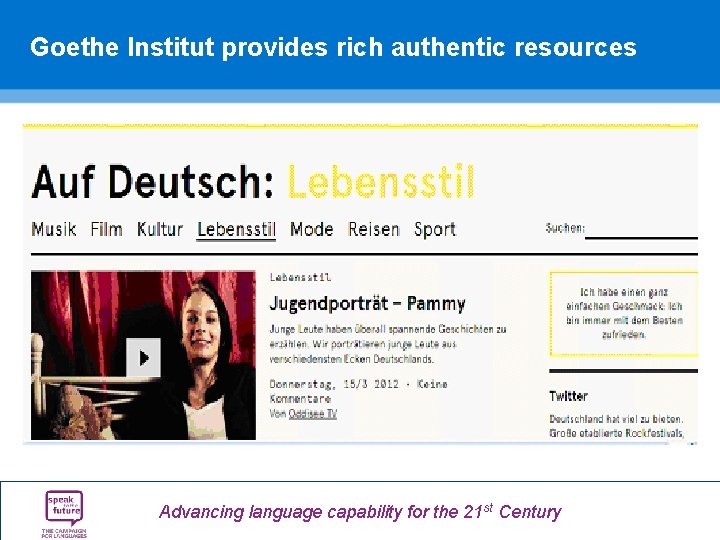 Goethe Institut provides rich authentic resources Advancing language capability for the 21 st Century Goethe Institut provides rich authentic resources Advancing language capability for the 21 st Century