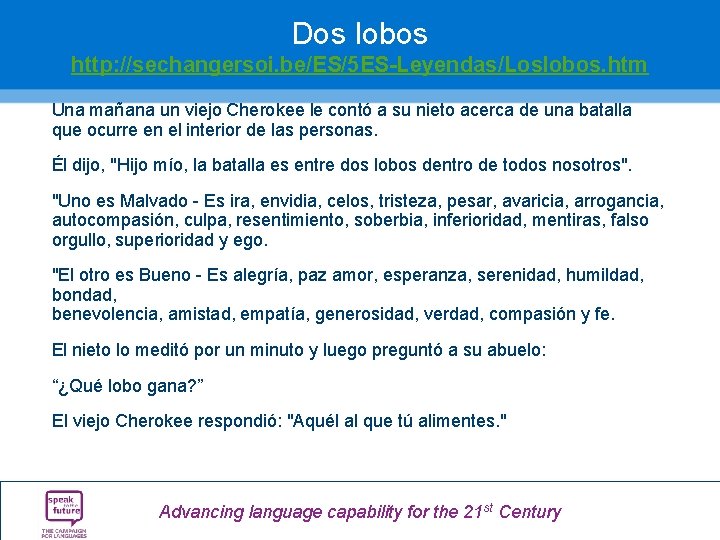 Dos lobos http: //sechangersoi. be/ES/5 ES-Leyendas/Loslobos. htm Una mañana un viejo Cherokee le contó Dos lobos http: //sechangersoi. be/ES/5 ES-Leyendas/Loslobos. htm Una mañana un viejo Cherokee le contó