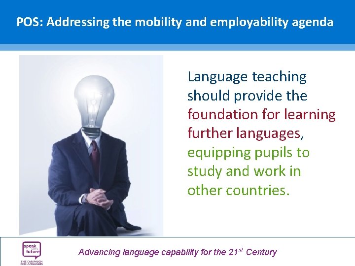 POS: Addressing the mobility and employability agenda Language teaching should provide the foundation for POS: Addressing the mobility and employability agenda Language teaching should provide the foundation for