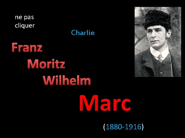 ne pas cliquer Charlie Franz Moritz Wilhelm Marc (1880 -1916) 