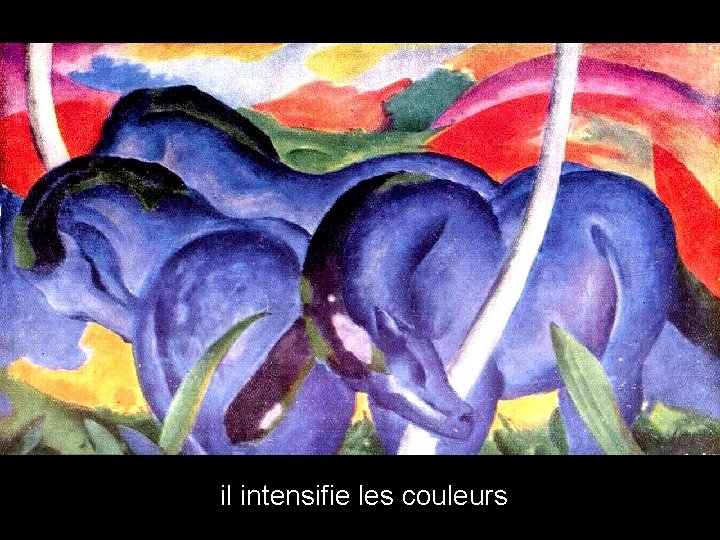 il intensifie les couleurs 