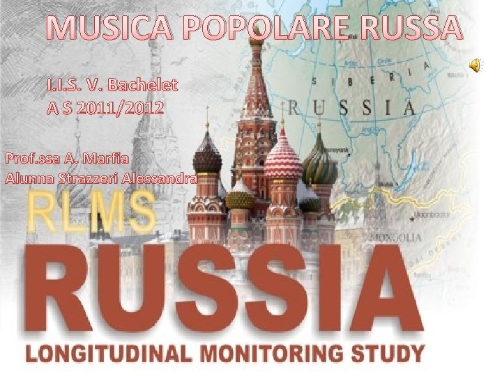 MUSICA POPOLARE RUSSA I. I. S. V. Bachelet A S 2011/2012 Prof. ssa A.