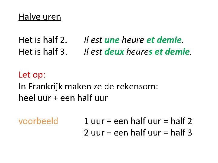 Halve uren Het is half 2. Het is half 3. Il est une heure