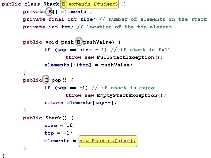 public class Stack<E extends Student> { private E[] elements ; private final int size;