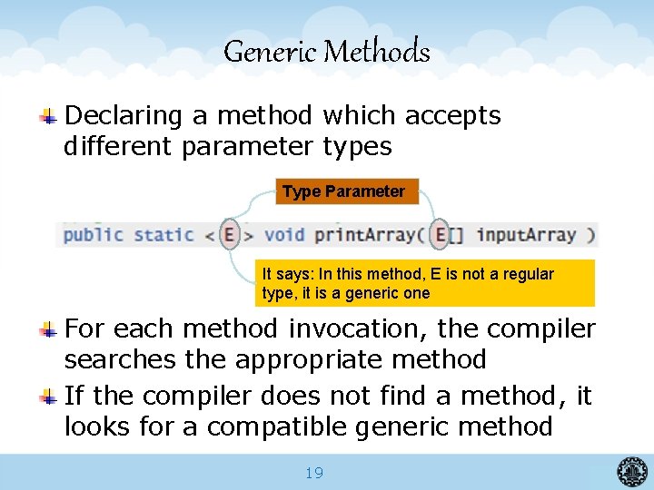Generic Methods Declaring a method which accepts different parameter types Type Parameter It says:
