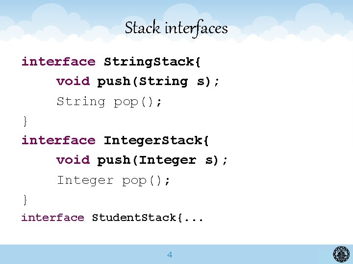 Stack interfaces interface String. Stack{ void push(String s); String pop(); } interface Integer. Stack{