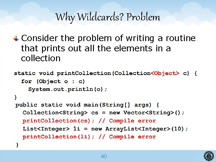 Why Wildcards? Problem Consider the problem of writing a routine that prints out all